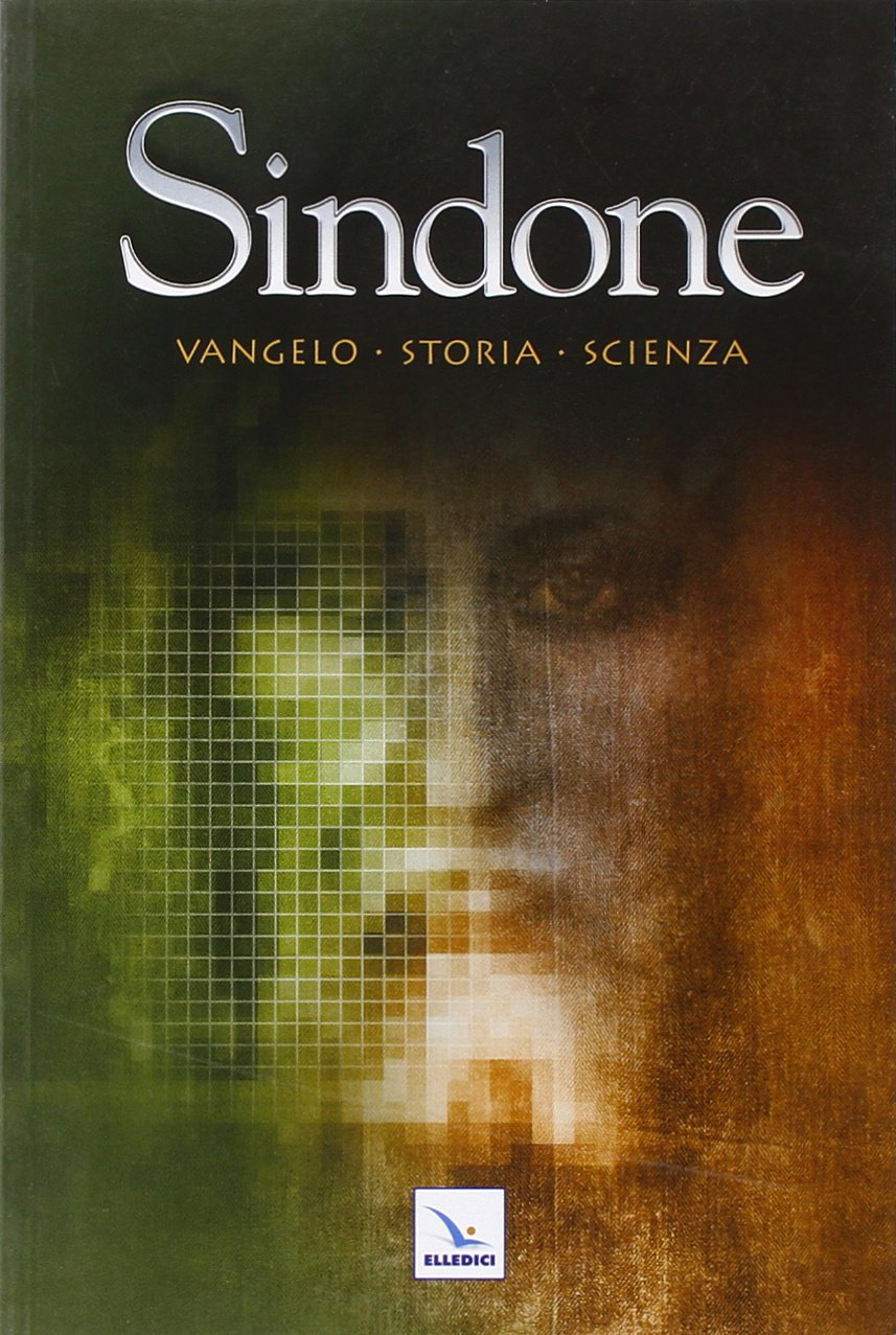 Sindone. Vangelo, storia, scienza Sindone. Vangelo, storia, scienza