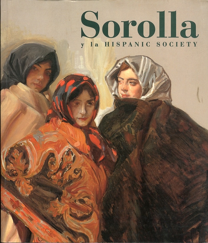 Sorolla y la Hispanic Society. Una visiòn de la Espana de entresiglos Sorolla y la Hispanic Society. Una visiòn de la Espana de entresiglos