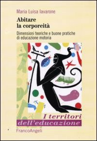 Abitare la Corporeità. Dimensioni Teoriche e Buone Pratiche di Educazione Motoria