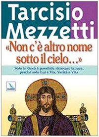 Non c'è altro nome sotto il cielo.... Solo in Gesù è possibile ritrovare la luce, perché solo Lui è Via, Verità e Vita