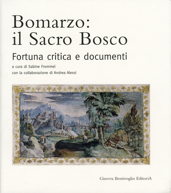 Bomarzo. Il Sacro Bosco. Fortuna Critica e Documenti Bomarzo. Il Sacro Bosco. Fortuna Critica e Documenti