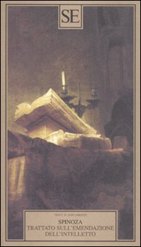 Trattato sull'emendazione dell'intelletto-Principi della filosofia di Cartesio. Pensieri metafisici Trattato sull'emendazione dell'intelletto-Principi della filosofia di Cartesio. Pensieri metafisici