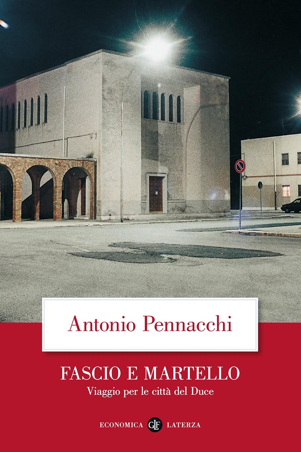 Fascio e martello. Viaggio per le città del Duce Fascio e martello. Viaggio per le città del Duce