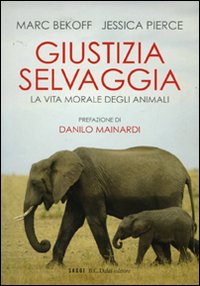 Giustizia selvaggia. La vita morale degli animali Giustizia selvaggia. La vita morale degli animali