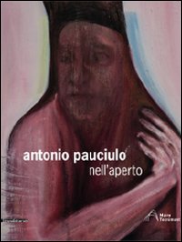 Antonio Pauciulo. Nell'aperto. Ediz. italiana e inglese Antonio Pauciulo. Nell'aperto. Ediz. italiana e inglese