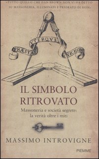 Il simbolo ritrovato. Massoneria e società segrete: la verità oltre i miti Il simbolo ritrovato. Massoneria e società segrete: la verità oltre i miti