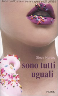 Sono tutti uguali. Tutto quello che vi serve sapere sugli uomini Sono tutti uguali. Tutto quello che vi serve sapere sugli uomini