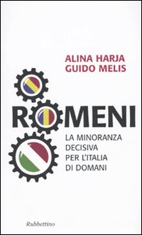 Romeni. La Minoranza Decisiva per L'Italia di Domani Romeni. La Minoranza Decisiva per L'Italia di Domani