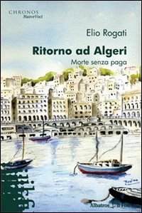 Ritorno ad Algeri. Morte senza paga Ritorno ad Algeri. Morte senza paga