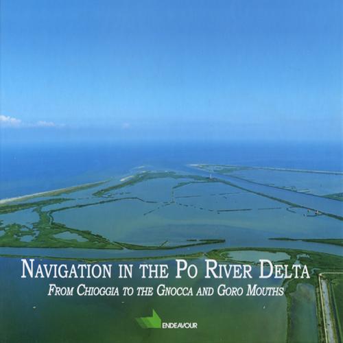 Navigation in the Po river delta from Chioggia to the Gnocca and Goro mouths. Ediz. illustrata Navigation in the Po river delta from Chioggia to the Gnocca and Goro mouths. Ediz. illustrata
