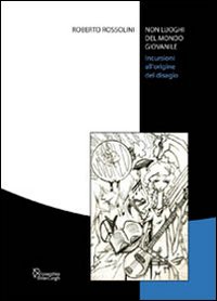 Non luoghi del mondo giovanile. Incursioni all'origine del disagio Non luoghi del mondo giovanile. Incursioni all'origine del disagio