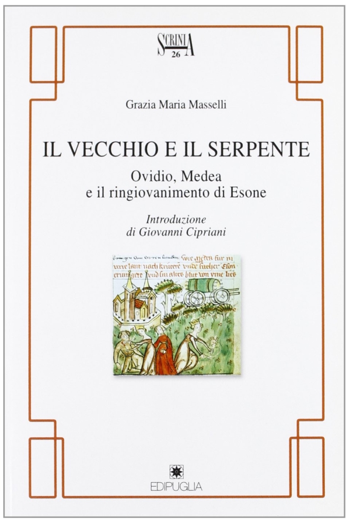 Il vecchio e il serpente. Ovidio, Medea e il ringiovanimento di Esone Il vecchio e il serpente. Ovidio, Medea e il ringiovanimento di Esone
