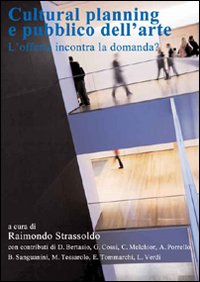 Cultural planning e pubblico dell'arte. L'offerta incontra la domanda? Cultural planning e pubblico dell'arte. L'offerta incontra la domanda?
