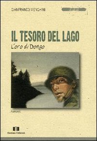Il tesoro del lago. L'oro di Dongo Il tesoro del lago. L'oro di Dongo