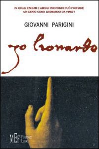 Jo lionardo. In quali enigmi e abissi profondi può portare il genio di Loeonardo Da Vinci? Jo lionardo. In quali enigmi e abissi profondi può portare il genio di Loeonardo Da Vinci?