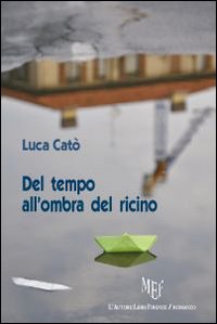 Del tempo all'ombra del ricino. Viaggio nella propria coscienza Del tempo all'ombra del ricino. Viaggio nella propria coscienza