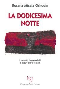 La dodicesima notte. I meandri imprevedibili e oscuri dell'inconscio La dodicesima notte. I meandri imprevedibili e oscuri dell'inconscio