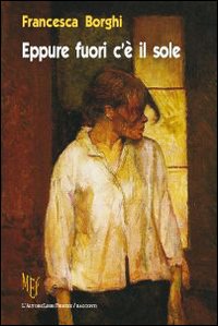 Eppure fuori c'è il sole. Alterità (= diversità) come rispetto per noi e per gli altri Eppure fuori c'è il sole. Alterità (= diversità) come rispetto per noi e per gli altri