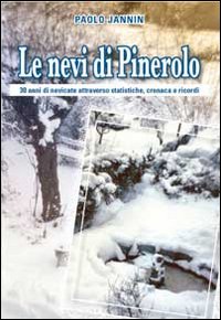 Le nevi di Pinerolo. 30 anni di nevicata attraverso statistiche, cronaca e ricordi Le nevi di Pinerolo. 30 anni di nevicata attraverso statistiche, cronaca e ricordi