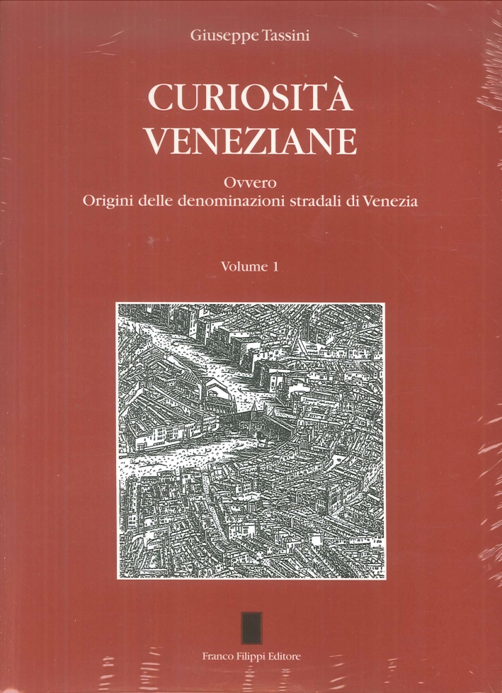 Curiosità veneziane. Ovvero origini delle denominazioni stradali di Venezia . Vol. 1-2 Curiosità veneziane. Ovvero origini delle denominazioni stradali di Venezia . Vol. 1-2