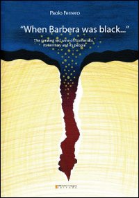 «When Barbera was black...» The greatest red wine of Monferrato, its territory and its people «When Barbera was black...» The greatest red wine of Monferrato, its territory and its people