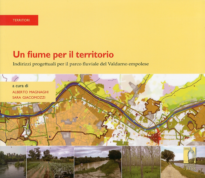 Un fiume per il territorio. Indirizzi progettuali per il parco fluviale del Valdarno empolese Un fiume per il territorio. Indirizzi progettuali per il parco fluviale del Valdarno empolese