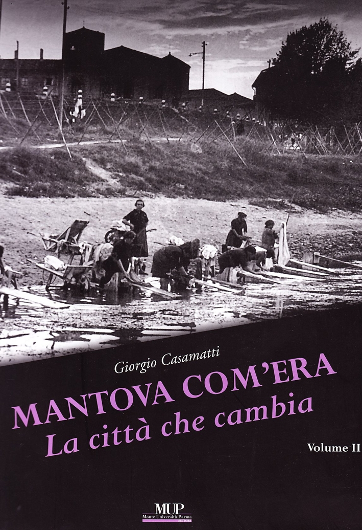 Mantova com'era. Vol. 2: La città che cambia Mantova com'era. Vol. 2: La città che cambia