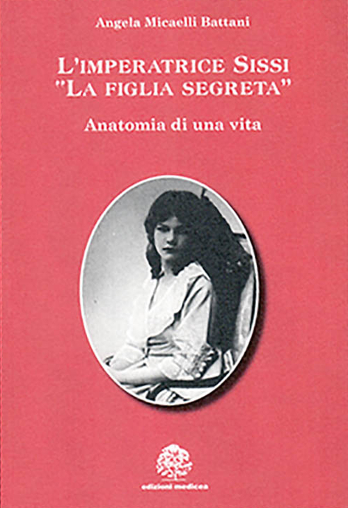L'imperatrice Sissi. La figlia segreta L'imperatrice Sissi. La figlia segreta
