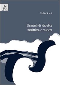 Elementi di idraulica marittima e costiera Elementi di idraulica marittima e costiera