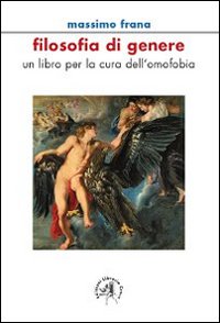 Filosofia di genere. Un libro per la cura dell'omofobia Filosofia di genere. Un libro per la cura dell'omofobia