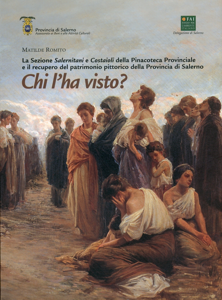 La sezione Salernitani e Costaioli della Pinacoteca Provinciale e il recupero del patrimonio pittorico della Provincia di Salerno. Chi l'ha visto? La sezione Salernitani e Costaioli della Pinacoteca Provinciale e il recupero del patrimonio pittorico della Provincia di Salerno. Chi l'ha visto?