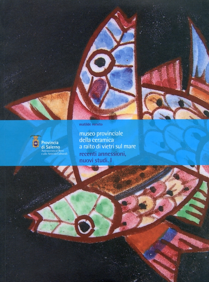 Museo Provinciale della ceramica a Raito di Vietri sul Mare. Recenti annessioni, nuovi Studi. I Museo Provinciale della ceramica a Raito di Vietri sul Mare. Recenti annessioni, nuovi Studi. I