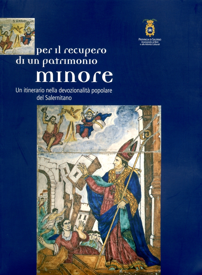 Per il recupero di un patrimonio minore. Un itinerario nella devozionalità popolare del salernitano Per il recupero di un patrimonio minore. Un itinerario nella devozionalità popolare del salernitano