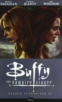 Nessun futuro per te. Buffy. The vampire slayer