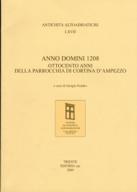 Antichità Altoadriatiche. 67. Anno Domini 1208. Ottocento anni della Parrocchia di Cortina d'Ampezzo