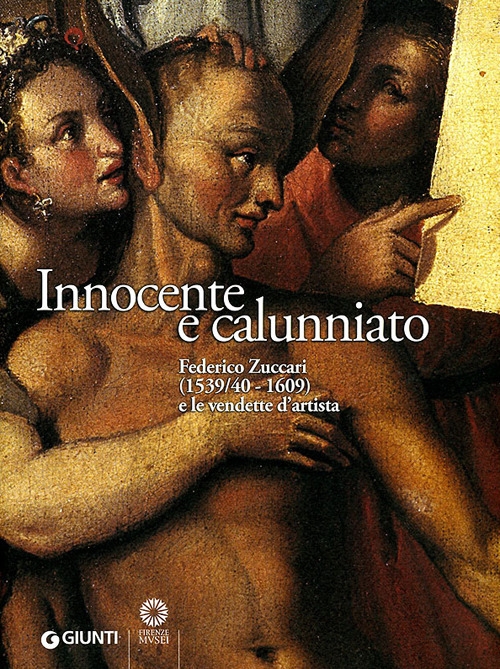 Innocente e calunniato. Federico Zuccari (1539/40-1609) e le vendette d'artista Innocente e calunniato. Federico Zuccari (1539/40-1609) e le vendette d'artista