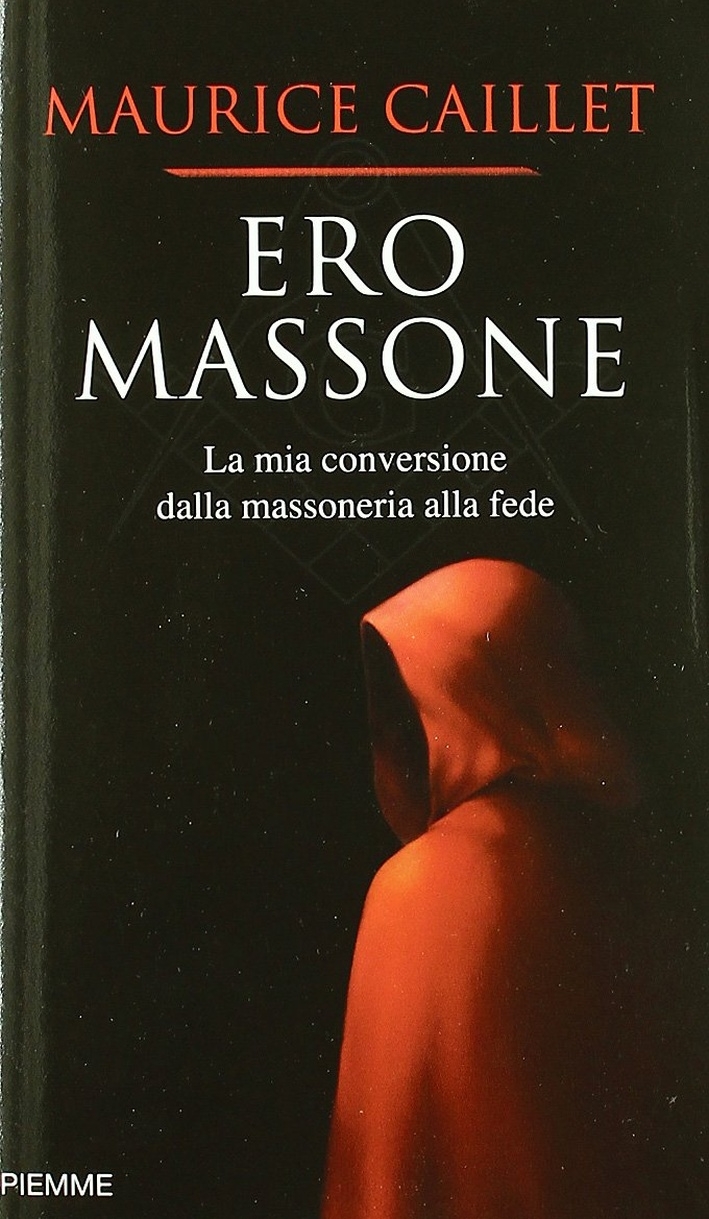 Ero massone. La mia conversione dalla massoneria alla fede Ero massone. La mia conversione dalla massoneria alla fede