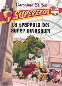 La trappola dei super dinosauri. Supereroi. Ediz. illustrata La trappola dei super dinosauri. Supereroi. Ediz. illustrata