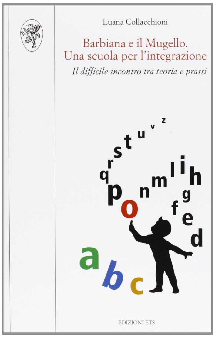Barbiana e il Mugello. Una scuola per l'integrazione. Il difficile incontro tra teoria e prassi Barbiana e il Mugello. Una scuola per l'integrazione. Il difficile incontro tra teoria e prassi