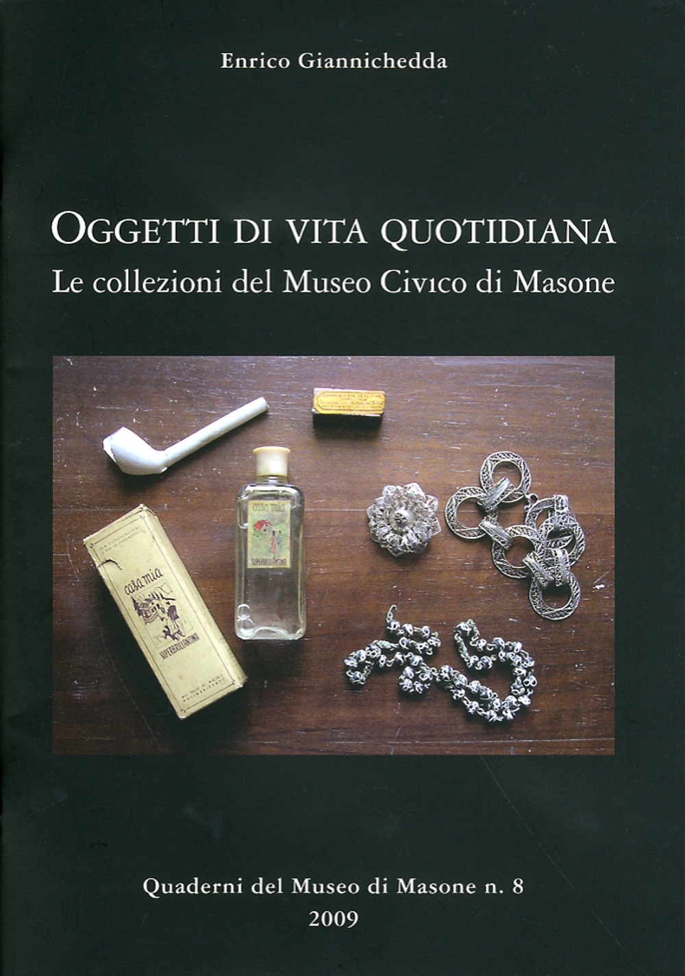 Oggetti di vita quotidiana. Le collezioni del Museo civico di Masone Oggetti di vita quotidiana. Le collezioni del Museo civico di Masone