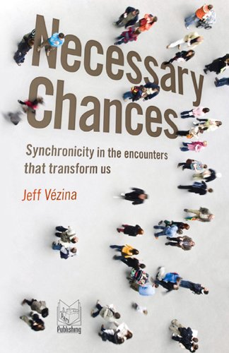 Necessary Chances. Synchronicity in the Encounters That Transform Lis Necessary Chances. Synchronicity in the Encounters That Transform Lis