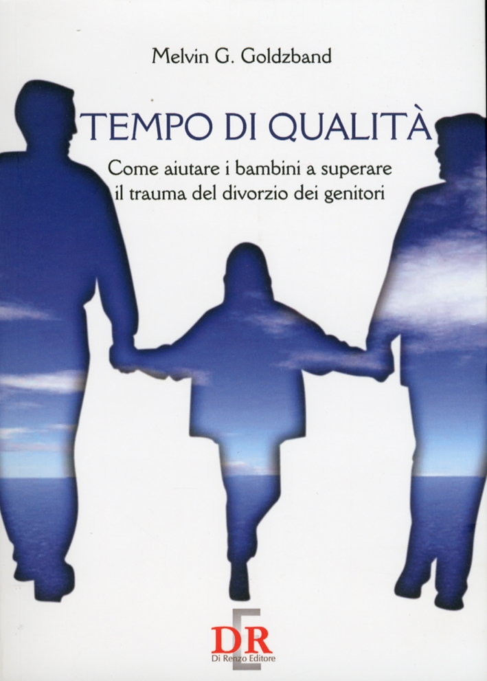 Tempo di qualità. Come aiutare i bambini a superare il trauma del divorzio dei genitori Tempo di qualità. Come aiutare i bambini a superare il trauma del divorzio dei genitori