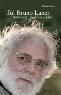 Jul Bruno Laner. Ein Südtiroler Urgestein erzählt Jul Bruno Laner. Ein Südtiroler Urgestein erzählt