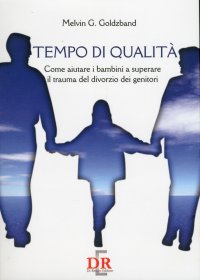Tempo di qualità. Come aiutare i bambini a superare il trauma del divorzio dei genitori