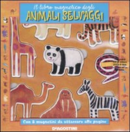 Il libro magnetico degli animali selvaggi. Ediz. illustrata Il libro magnetico degli animali selvaggi. Ediz. illustrata