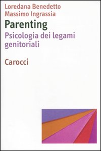 Parenting. Psicologia dei legami genitoriali Parenting. Psicologia dei legami genitoriali