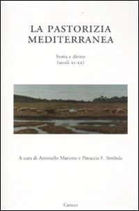 La pastorizia mediterranea. Storia e diritto (secoli XI-XX) La pastorizia mediterranea. Storia e diritto (secoli XI-XX)