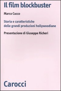 Il film blockbuster. Storia e caratteristiche delle grandi produzioni hollywoodiane Il film blockbuster. Storia e caratteristiche delle grandi produzioni hollywoodiane