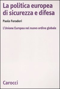 La politica europea di sicurezza e difesa. L'Unione Europea nel nuovo ordine globale La politica europea di sicurezza e difesa. L'Unione Europea nel nuovo ordine globale