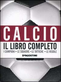 Calcio. Il Libro Completo Calcio. Il Libro Completo